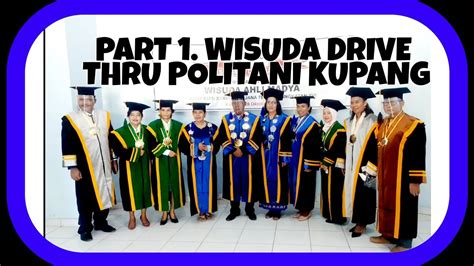 Part 1 Wisuda Drive Thru Politani Kupang 2021 Youtube