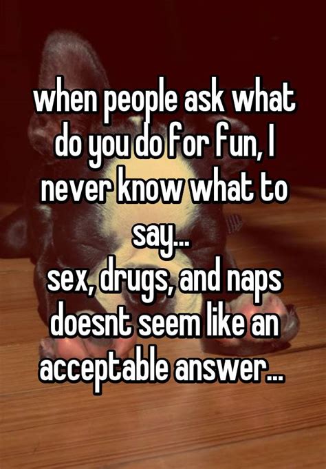 When People Ask What Do You Do For Fun I Never Know What To Say Sex