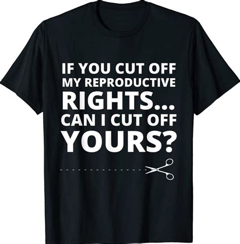 If You Cut Off My Reproductive Rights Can I Cut Off Yours Shirt Shirtsmango Office