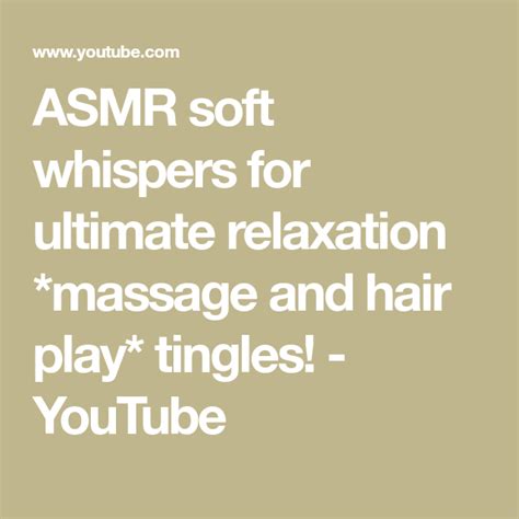 Asmr Soft Whispers For Ultimate Relaxation Massage And Hair Play