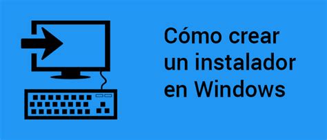 Como Crear Un Instalador En Windows