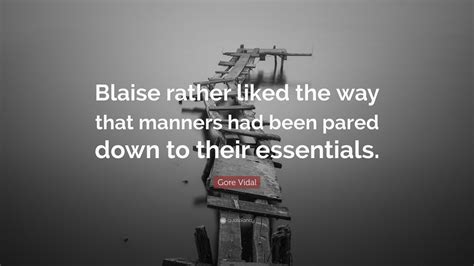 Gore Vidal Quote “blaise Rather Liked The Way That Manners Had Been