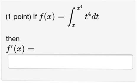 solved if f x integral x 4 x t 4 dt then f x