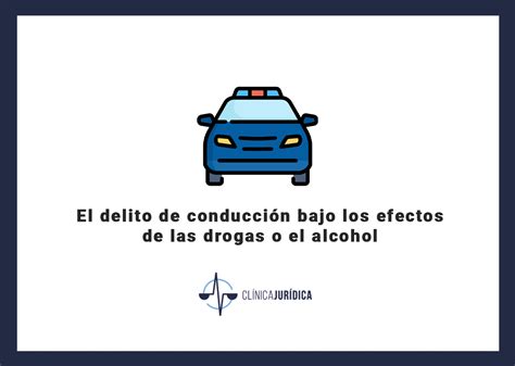 El delito de conducción bajo los efectos de las drogas o el alcohol