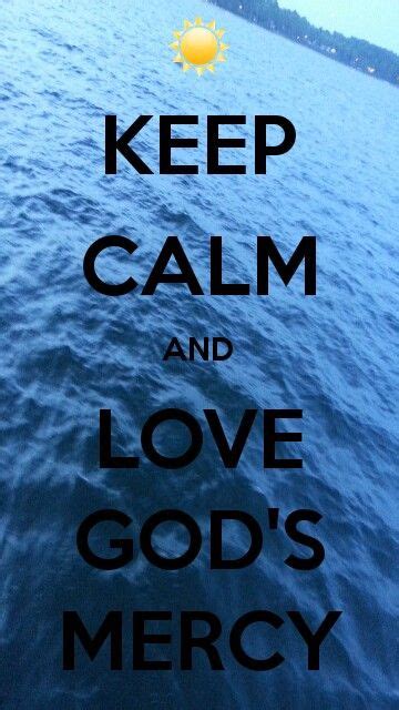 Keep Calm Quotes Calm Quotes Keep Calm Quotes Gods Mercy