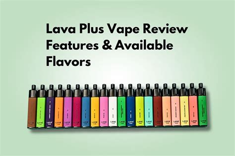 Lava Plus Vape Review Features And Available Flavors