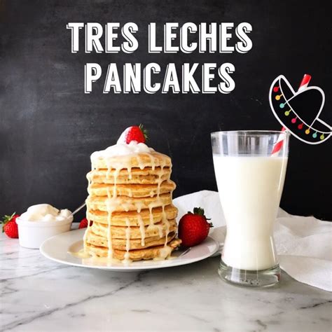 Tres Leches Pancakes Cancun Recipe Breakfast Brunch Recipes Tres Leches