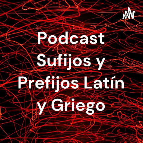 Prefijos Y Sufijos Griegos Y Latinos By Podcast Sufijos Y Prefijos