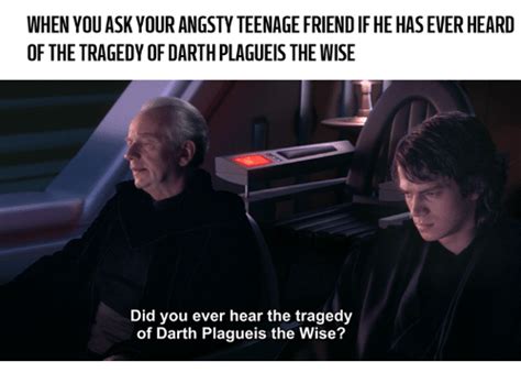 when you ask the tragedy of darth plagueis the wise know your meme