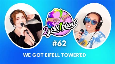 2 Girls 1 Eiffel Tower 2 Girls 1 Blunt Podcast Ep 62 Youtube