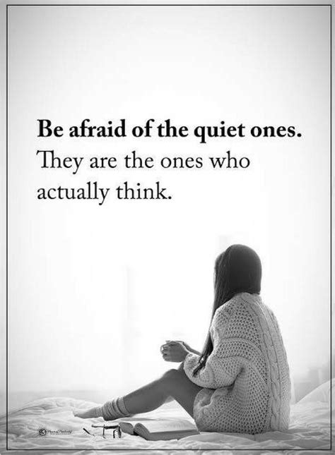 quotes be afraid of the quiet ones they are the ones who actually think quiet quotes life