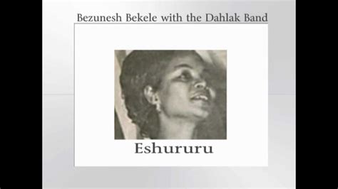 Bezunesh Bekele With Dahlak Band Eshururu Youtube