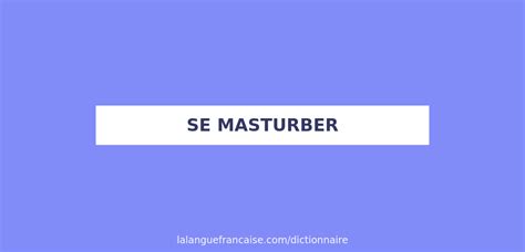 Définition De Se Masturber Dictionnaire Français