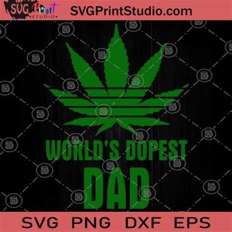 Worlds Dopest Dad Svg Dads Who Smoke Weed Svg Fathers Day Svg