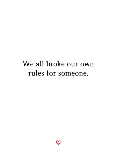We All Broke Our Own Rules For Someone Break The Rules Quotes Deep