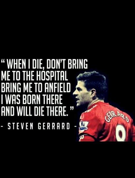 Gerrard Quote Liverpool Liverpool Anfield Liverpool Logo Steven Gerrard Quotes