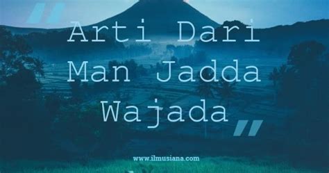 Man jadda wajada adalah pepatah yang berasal dari arab. Tulisan Man Jadda Wajada Dalam Bahasa Arab