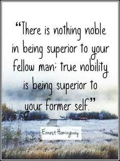 Browse famous nobility quotes and sayings by the thousands and rate/share your favorites! There is nothing noble in being superior to your fellow men; true nobility is being superior to ...