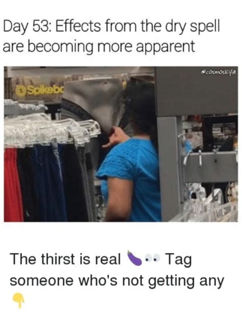 Funny pictures, gifs, quotes and memes. Dry Spell Memes | Fun
