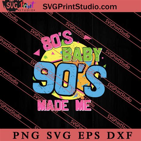 80s Baby 90s Made Me Svg Retro Svg Vintage 90s 1990s 1980s