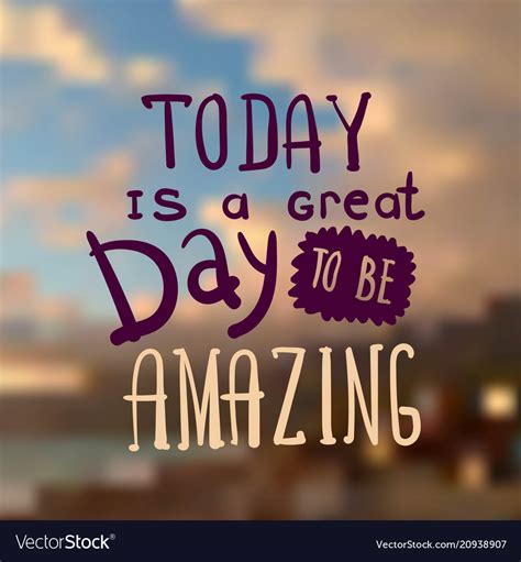 Today Is A Great Day To Be Amazing Royalty Free Vector Image
