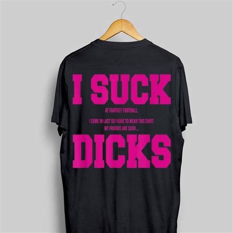 i suck at fantasy football my friends are such dicks shirt hoodie sweater longsleeve t shirt
