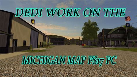 Dedi Work On The Michigan Map Fs17 Pc Youtube