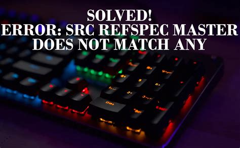 Error SRC Refspec Master Does Not Match Any SOLVED