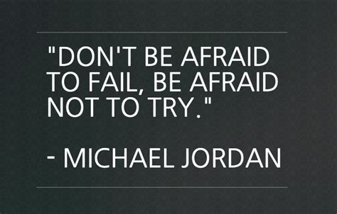Don T Be Afraid To Fail Be Afraid Not To Try Michael Jordan