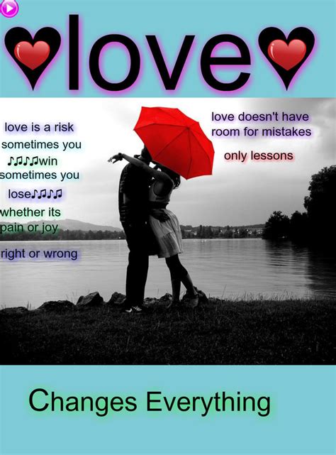 Planning futures, shaping years love bursts in and suddenly all our. Love Changes Everything Quotes. QuotesGram