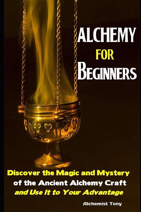 Alchemy For Beginners Discover The Magic And Mystery Of The Ancient
