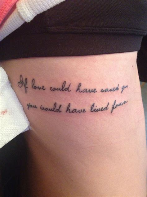 The next day he uploaded a picture of them two, and he captioned it with this quote. My tattoo: "If love could have saved you, you would have lived forever." | Tattoos, Remeberance ...