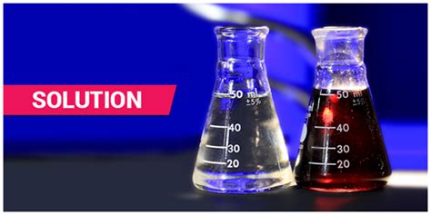 Solution Definition Types Properties Chemistry Byjus