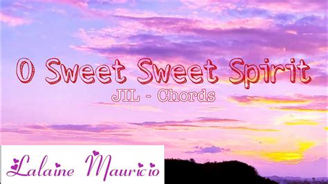 O Sweet Sweet Spirit Jil Chords Simple Not Professional Youtube