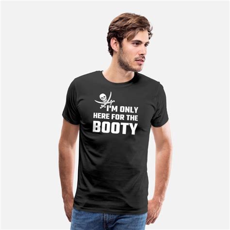 Booty Im Only Here For The Booty Mens Premium T Shirt Spreadshirt