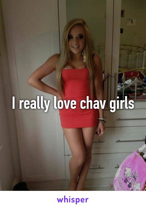 i really love chav girls
