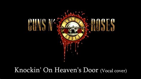 Knockin On Heaven S Door Guns N Roses Vocal Cover Youtube