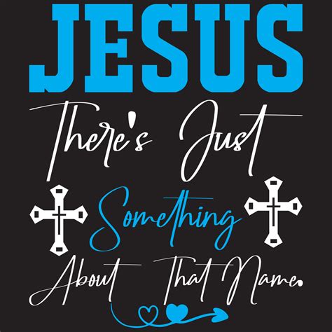 Jesus Theres Just Something About That Name 5416677 Vector Art At Vecteezy