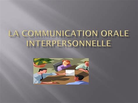 Ppt La Communication Orale Interpersonnelle Powerpoint Presentation