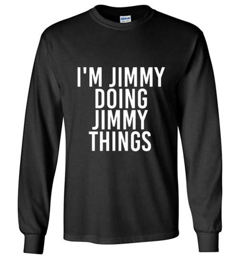 I M Jimmy Doing Jimmy Things Long Shirt