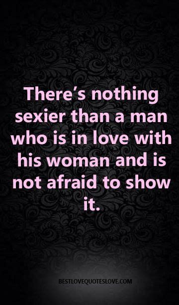 Theres Nothing Sexier Than A Man Who Is In Love With His Woman And Is Not Afraid To Show It