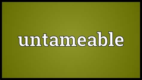 Untameable Meaning Youtube