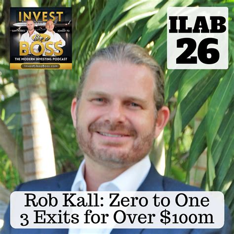 Ilab 26 Rob Kall Zero To One 3 Exits For Over 100m Invest Like A