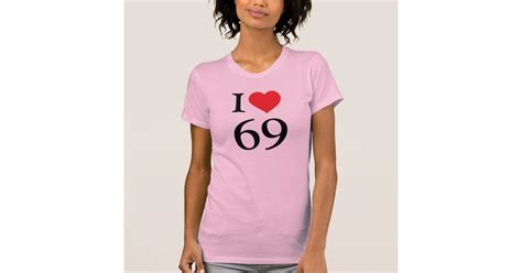 I Love 69 T Shirt Zazzle