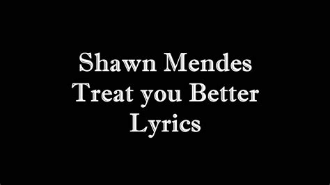Treat You Better Shawn Mendes Lyrics Youtube