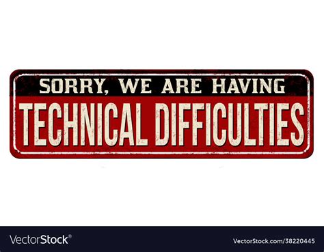 we are experiencing technical difficulties