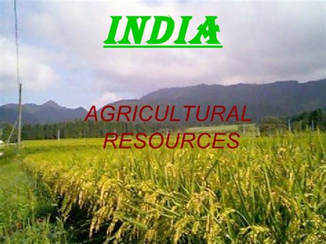 Agricultural finance is considered as separate field of study dealing with lending and borrowing by organizations and farmers. AGRICULTURAL RESOURCES IN INDIA