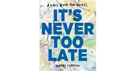 Its Never Too Late By Dallas Clayton — Reviews Discussion Bookclubs