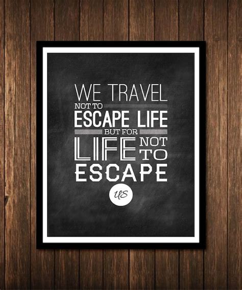 We Travel Not To Escape Life But For Life Not By Reaganistadesigns