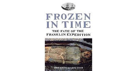 frozen in time the fate of the franklin expedition by owen beattie